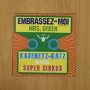 KASENETZ KATZ PRESENT SUPER CIRKUS - EMBRASSEZ MOI / MRS GREEN - SINGLE