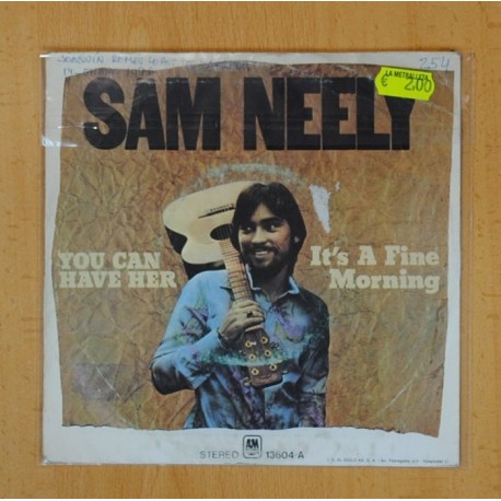 SAM NEELY - YOU CAN HAVE HER / ITÂ´S A FINE MORNING - SINGLE