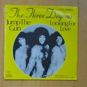THE THREE DEGREES - JUMP THE GUN / LOOKING FOR LOVE - SINGLE