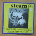 STEAM - NA NA HEY HEY KISS HIM GOODBYE / ITS THE MAGIC IN YOU GIRL - SINGLE