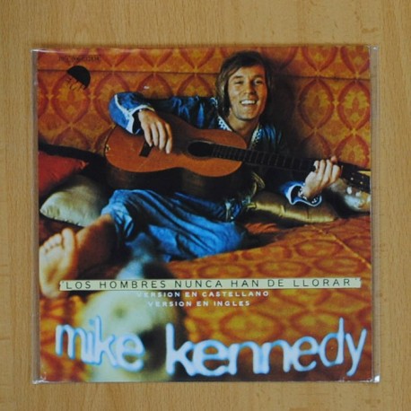 [200085] MIKE KENNEDY - LOS HOMBRES NUNCA HAN DE LLORAR - SINGLE