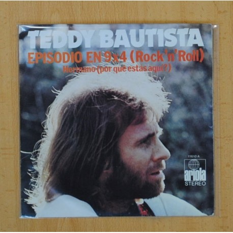 TEDDY BAUTISTA - EPISODIO EN 9 X 4 ( ROCK´N ROLL ) / HERMANO ! POR QUE ESTAS AQUI ? - SINGLE