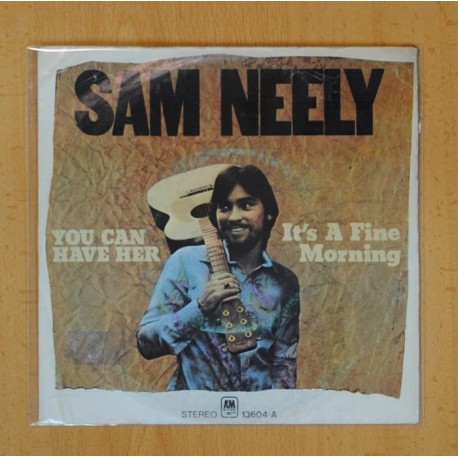 SAM NEELY - YOU CAN HAVE HER / IT´S A FINE MORNING - SINGLE