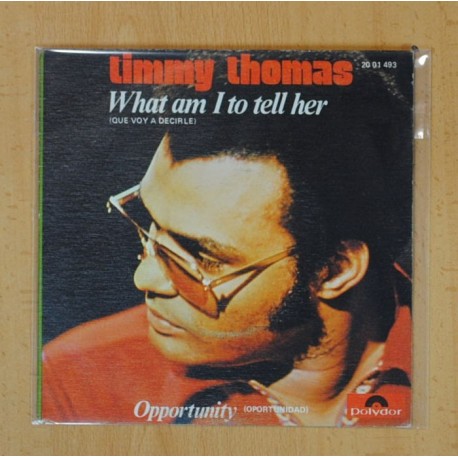 [229215] TIMMY THOMAS - WHAT AM I TO TELL HER / OPPORTUNITY - SINGLE