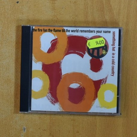 SOMETHING HOT IN A COLD COUNTRY - THE FIRE FAN THE FLAME TILL THE WORLD REMEMBERS YOUR NAME - CD