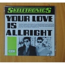 SKELETRONICS - YOUR LOVE IS ALLRIGHT / SPINN ON WARNING - SINGLE