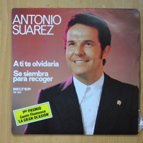 [291797] ANTONIO SUAREZ - A TI TE OLVIDARIA / SE SIEMBRA PARA RECOGER - SINGLE